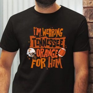 Im Wearing Tennessee Orange For Him Tennessee Football T Shirt 2 1