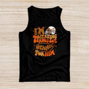 Tennessee Football Shirts I’m Wearing Tennessee Orange For Him Special Tank Top