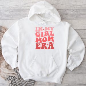 In My Girl Mom Era (On Back) Mom Of Girls Funny Mothers Day Hoodie