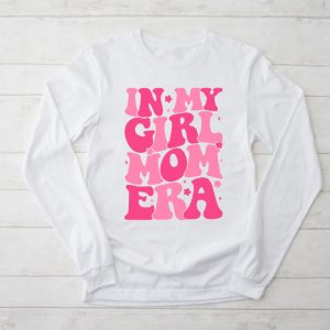 In My Girl Mom Era On Back Mom Of Girls Funny Mothers Day Longsleeve Tee 2 1