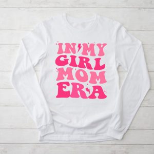 In My Girl Mom Era On Back Mom Of Girls Funny Mothers Day Longsleeve Tee 2