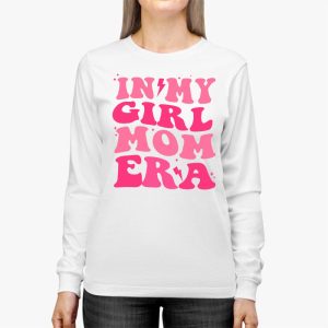 In My Girl Mom Era On Back Mom Of Girls Funny Mothers Day Longsleeve Tee 3