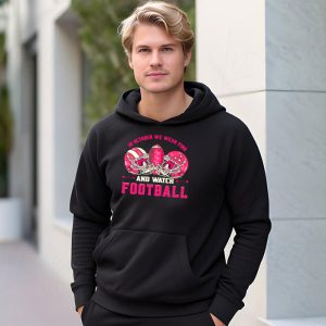 In October We Wear Pink And Watch Football Breast Cancer Hoodie 3 3