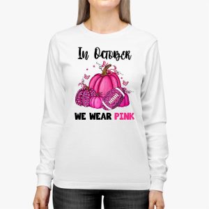 In October We Wear Pink Football Breast Cancer Awareness Longsleeve Tee 2 3