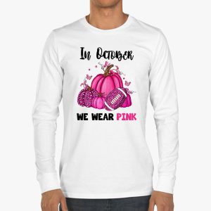 In October We Wear Pink Football Breast Cancer Awareness Longsleeve Tee 3 3