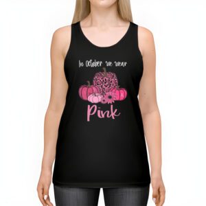 In October We Wear Pink Pumpkin Breast Cancer Awareness Tank Top 2 2