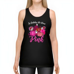 In October We Wear Pink Pumpkin Breast Cancer Awareness Tank Top 2 4