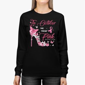 In October We Wear Pink Ribbon High Heel Breast Cancer Longsleeve Tee 3