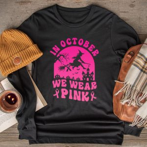 In October We Wear Pink Ribbon Witch Halloween Breast Cancer Longsleeve Tee 2 3