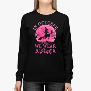 In October We Wear Pink Ribbon Witch Halloween Breast Cancer Longsleeve Tee 3 2