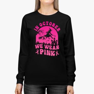 In October We Wear Pink Ribbon Witch Halloween Breast Cancer Longsleeve Tee 3 3