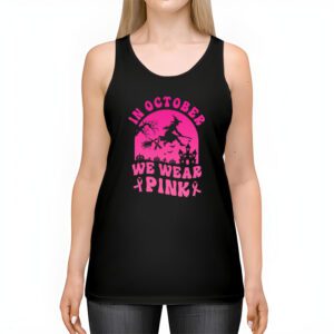 In October We Wear Pink Ribbon Witch Halloween Breast Cancer Tank Top 2 3