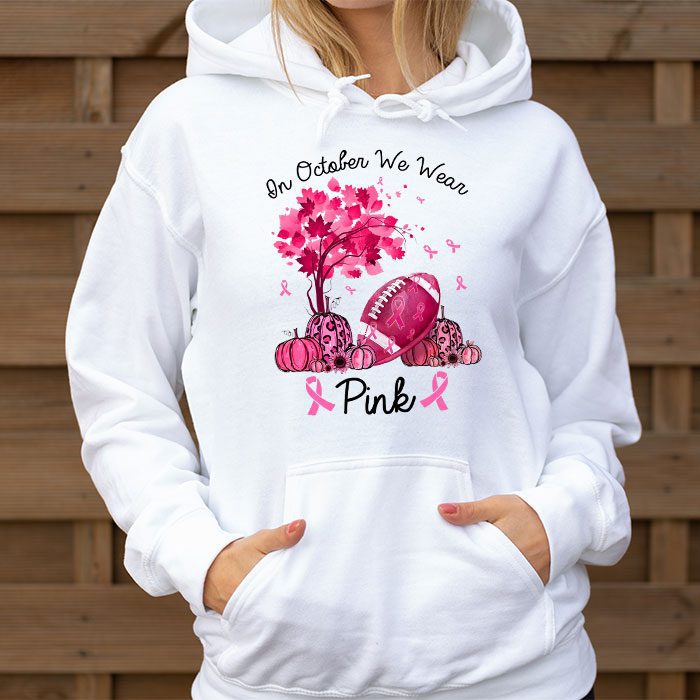 In October We Wear Pink Thanksgiving Breast Cancer Awareness Hoodie 3 3