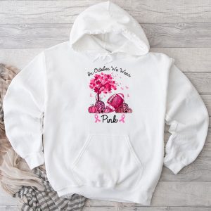 Breast Cancer Shirts Ideas In October We Wear Pink Perfect Gift Hoodie
