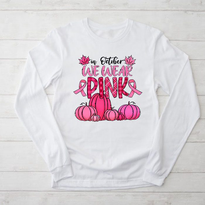 In October We Wear Pink Thanksgiving Breast Cancer Awareness Longsleeve Tee 2 1