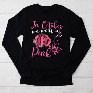 Breast Cancer Shirt Ideas In October We Wear Pink Perfect Gift Longsleeve Tee