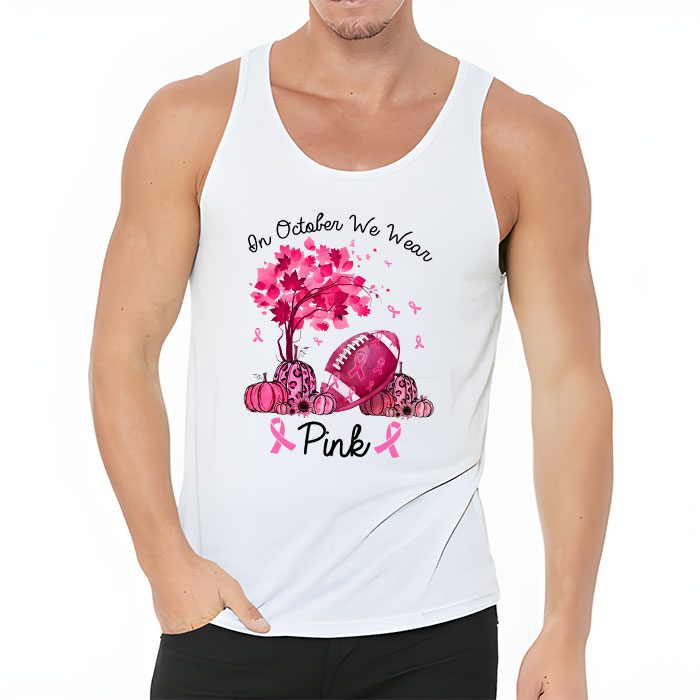 In October We Wear Pink Thanksgiving Breast Cancer Awareness Tank Top 3 3
