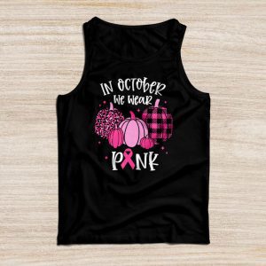 Breast Cancer Shirts Ideas In October We Wear Pink Perfect Gift Tank Top