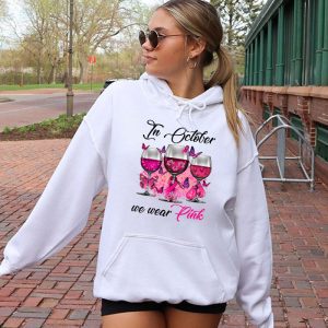 In October We Wear Pink Wine Glasses Breast Cancer Hoodie 2 2