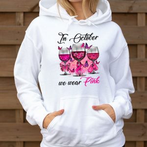 In October We Wear Pink Wine Glasses Breast Cancer Hoodie 3 2