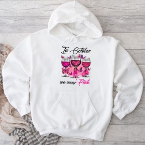 Breast Cancer Shirt Ideas In October We Wear Pink Wine Glasses Special Hoodie