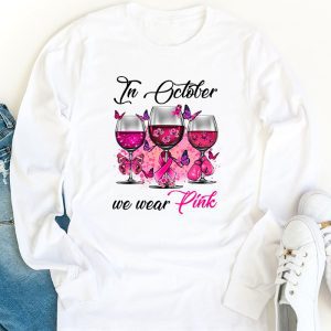 In October We Wear Pink Wine Glasses Breast Cancer Longsleeve Tee 1 2