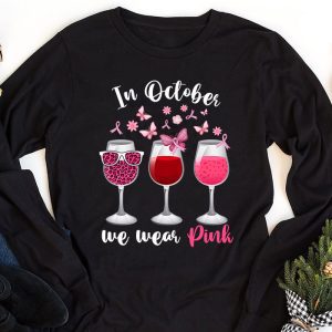 In October We Wear Pink Wine Glasses Breast Cancer Longsleeve Tee 1 3