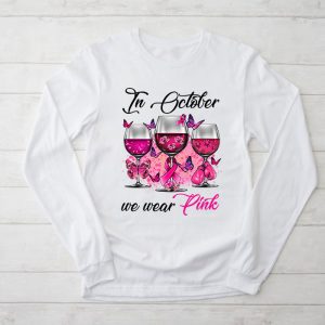 In October We Wear Pink Wine Glasses Breast Cancer Longsleeve Tee 2 2