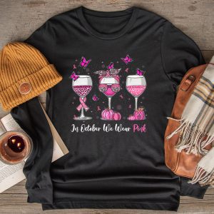 In October We Wear Pink Wine Glasses Breast Cancer Longsleeve Tee 2