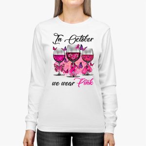 In October We Wear Pink Wine Glasses Breast Cancer Longsleeve Tee 3 2