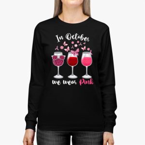 In October We Wear Pink Wine Glasses Breast Cancer Longsleeve Tee 3 3