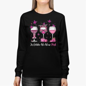 In October We Wear Pink Wine Glasses Breast Cancer Longsleeve Tee 3