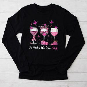 In October We Wear Pink Wine Glasses Breast Cancer Longsleeve Tee