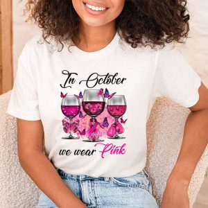 In October We Wear Pink Wine Glasses Breast Cancer T Shirt 2 2