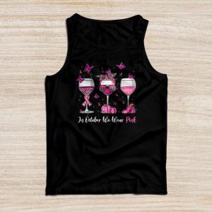 Breast Cancer Shirt Ideas In October We Wear Pink Wine Glasses Special Tank Top