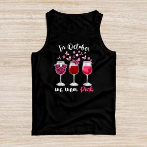 Breast Cancer Shirt Ideas In October We Wear Pink Wine Glasses Special Tank Top