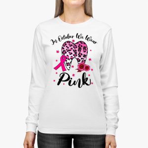 In October we Wear Pink Breast Cancer Leopard Dentist Dental Longsleeve Tee 2 3