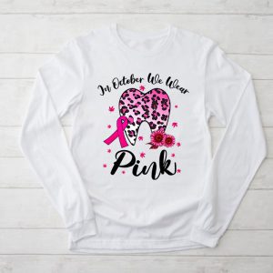 Breast Cancer Shirt Ideas In October We Wear Pink Dentist Dental Leopard Special Longsleeve Tee