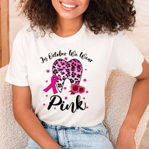 In October we Wear Pink Breast Cancer Leopard Dentist Dental T Shirt 1 3