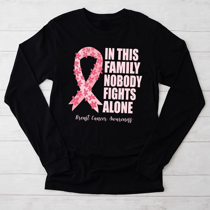 In This Family Nobody Fights Alone Breast Cancer Awareness Longsleeve Tee