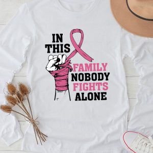 Breast Cancer Pink Ribbon In This Family Nobody Fights Alone Meaningful Longsleeve Tee