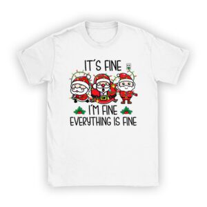 It's Fine I'm Fine Everything Is Fine Christmas Santa Kids T-Shirt