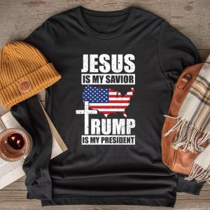 Jesus Is My Savior Trump Is My President American Flag Longsleeve Tee