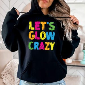 Let Glow Crazy Retro Colorful Quote Group Team Tie Dye Hoodie 1 1