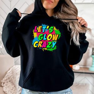 Let Glow Crazy Retro Colorful Quote Group Team Tie Dye Hoodie 1 2