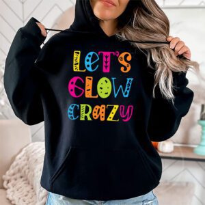 Let Glow Crazy Retro Colorful Quote Group Team Tie Dye Hoodie 1 4