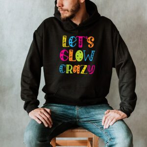 Let Glow Crazy Retro Colorful Quote Group Team Tie Dye Hoodie 2 4