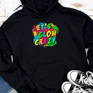 Funny Shirt Ideas Let’s Glow Crazy Retro Colorful Quote Group Team Tie Dye Hoodie