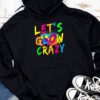 Let Glow Crazy Retro Colorful Quote Group Team Tie Dye Hoodie
