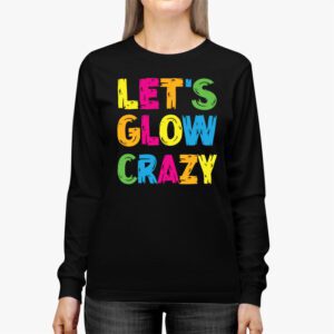 Let Glow Crazy Retro Colorful Quote Group Team Tie Dye Longsleeve Tee 2 1